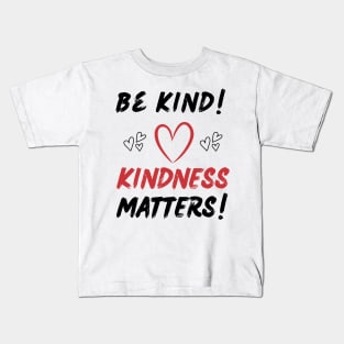 BE KIND! KINDNESS MATTERS!, INSPIRATION TEE Kids T-Shirt